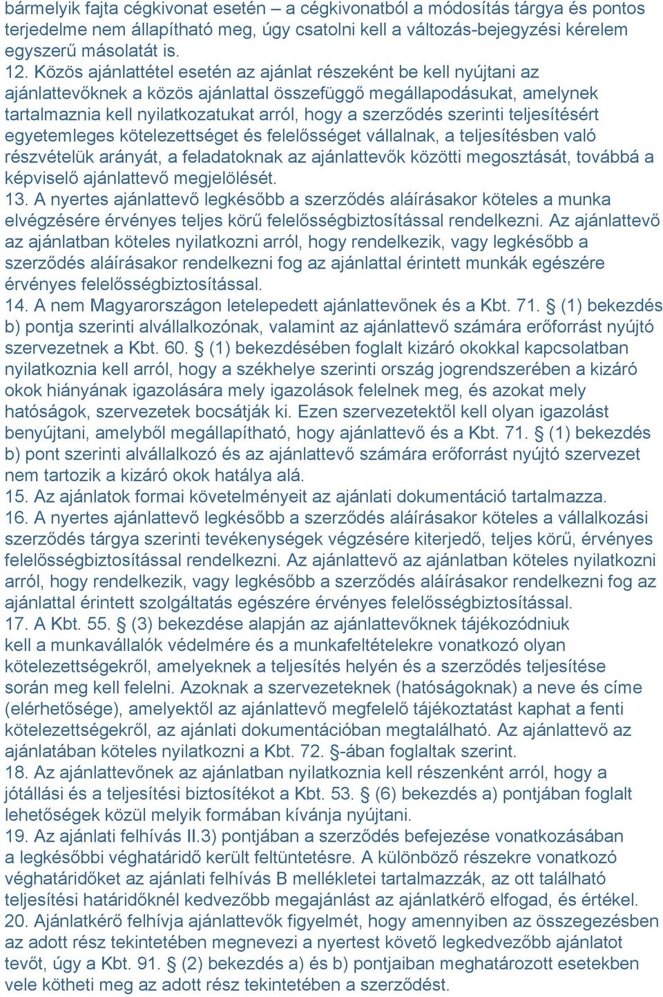 szerinti teljesítésért egyetemleges kötelezettséget és felelősséget vállalnak, a teljesítésben való részvételük arányát, a feladatoknak az ajánlattevők közötti megosztását, továbbá a képviselő