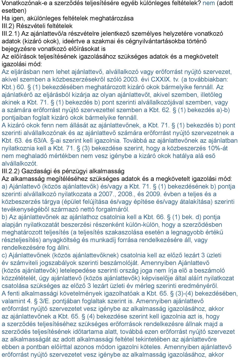 1) Az ajánlattevő/a részvételre jelentkező személyes helyzetére vonatkozó adatok (kizáró okok), ideértve a szakmai és cégnyilvántartásokba történő bejegyzésre vonatkozó előírásokat is Az előírások