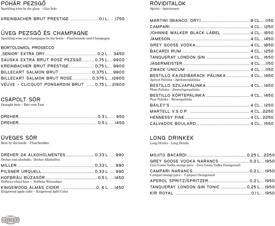 .. 9900 Kreinbacher Brut Prestige... 0,75 l... 9900 Billecart Salmon Brut... 0,375 l...9900 Billecart Salmon Brut ROSÉ... 0,375 l...12900 Veuve - Clicquot Ponsardin Brut... 0,75 l...21900 CSAPOLT SÖR Draught beer Bier vom Fass Dreher.
