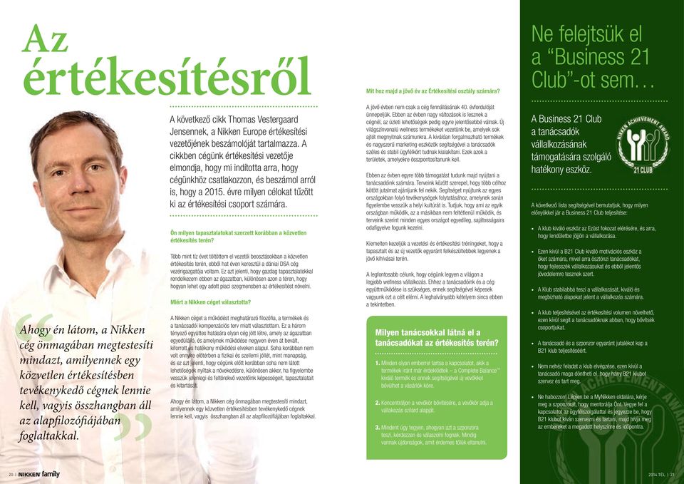 az alapfilozófiájában foglaltakkal. A következő cikk Thomas Vestergaard Jensennek, a Nikken Europe értékesítési vezetőjének beszámolóját tartalmazza.