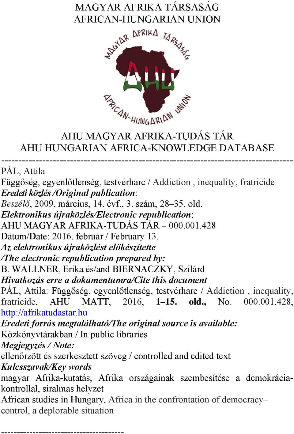 publication: Beszélő, 2009, március, 14. évf., 3. szám, 28 35. old. Elektronikus újraközlés/electronic republication: AHU MAGYAR AFRIKA-TUDÁS TÁR 000.001.428 Dátum/Date: 2016. február / February 13.