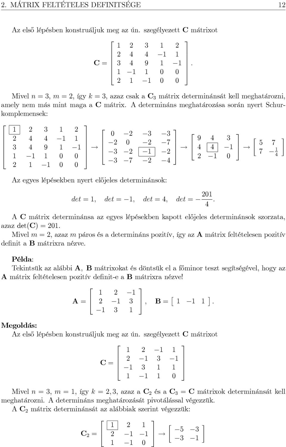 A determináns meghatározása során nyert Schurkomplemensek: 6 1 1 1 1 9 1 1 1 1 1 0 0 1 1 0 0 5! 6 0 0 1 Az egyes lépésekben nyert el½ojeles determinánsok: 5!