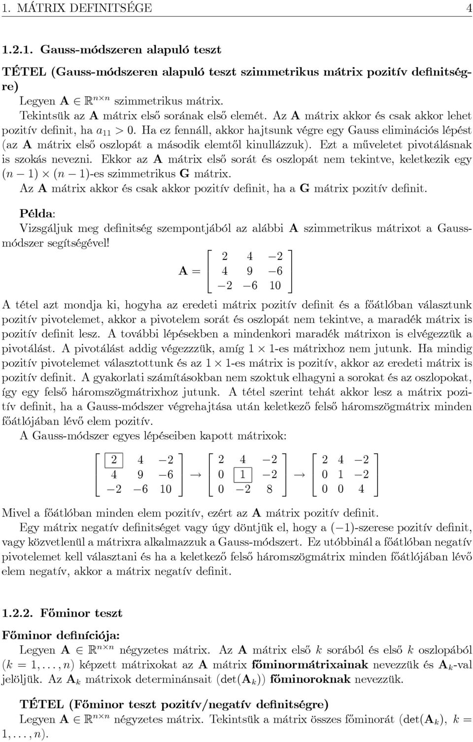 Ha ez fennáll, akkor hajtsunk végre egy Gauss eliminációs lépést (az A mátrix els½o oszlopát a második elemt½ol kinullázzuk). Ezt a m½uveletet pivotálásnak is szokás nevezni.