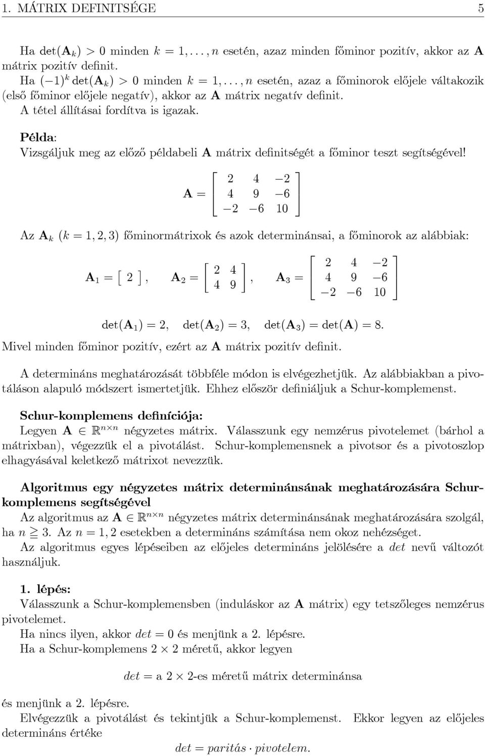 Vizsgáljuk meg az el½oz½o példabeli A mátrix de nitségét a f½ominor teszt segítségével!