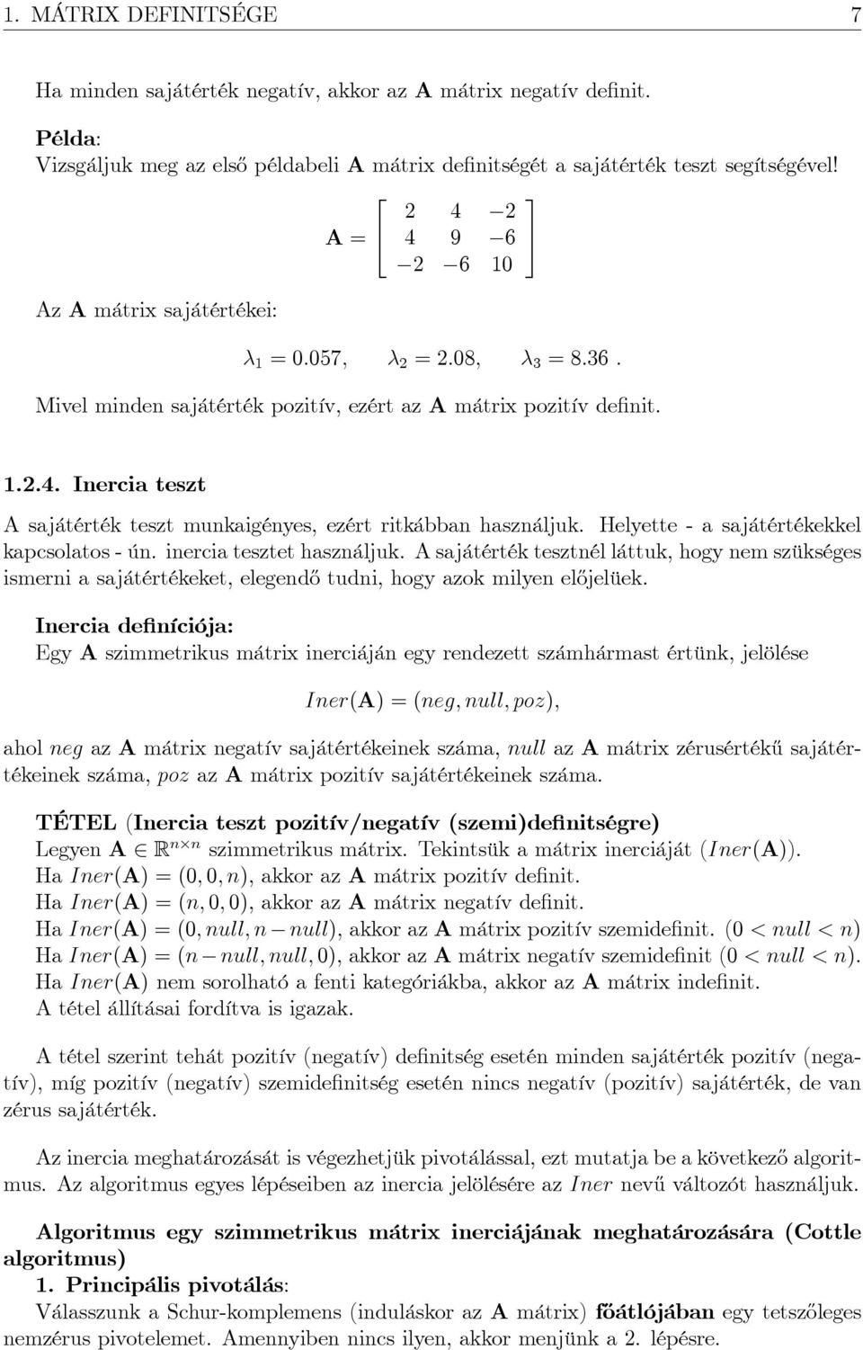 Helyette - a sajátértékekkel kapcsolatos - ún. inercia tesztet használjuk. A sajátérték tesztnél láttuk, hogy nem szükséges ismerni a sajátértékeket, elegend½o tudni, hogy azok milyen el½ojelüek.