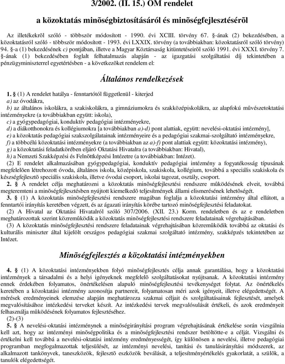 -a (1) bekezdésének c) pontjában, illetve a Magyar Köztársaság kitüntetéseirõl szóló 1991. évi XXXI. törvény 7.