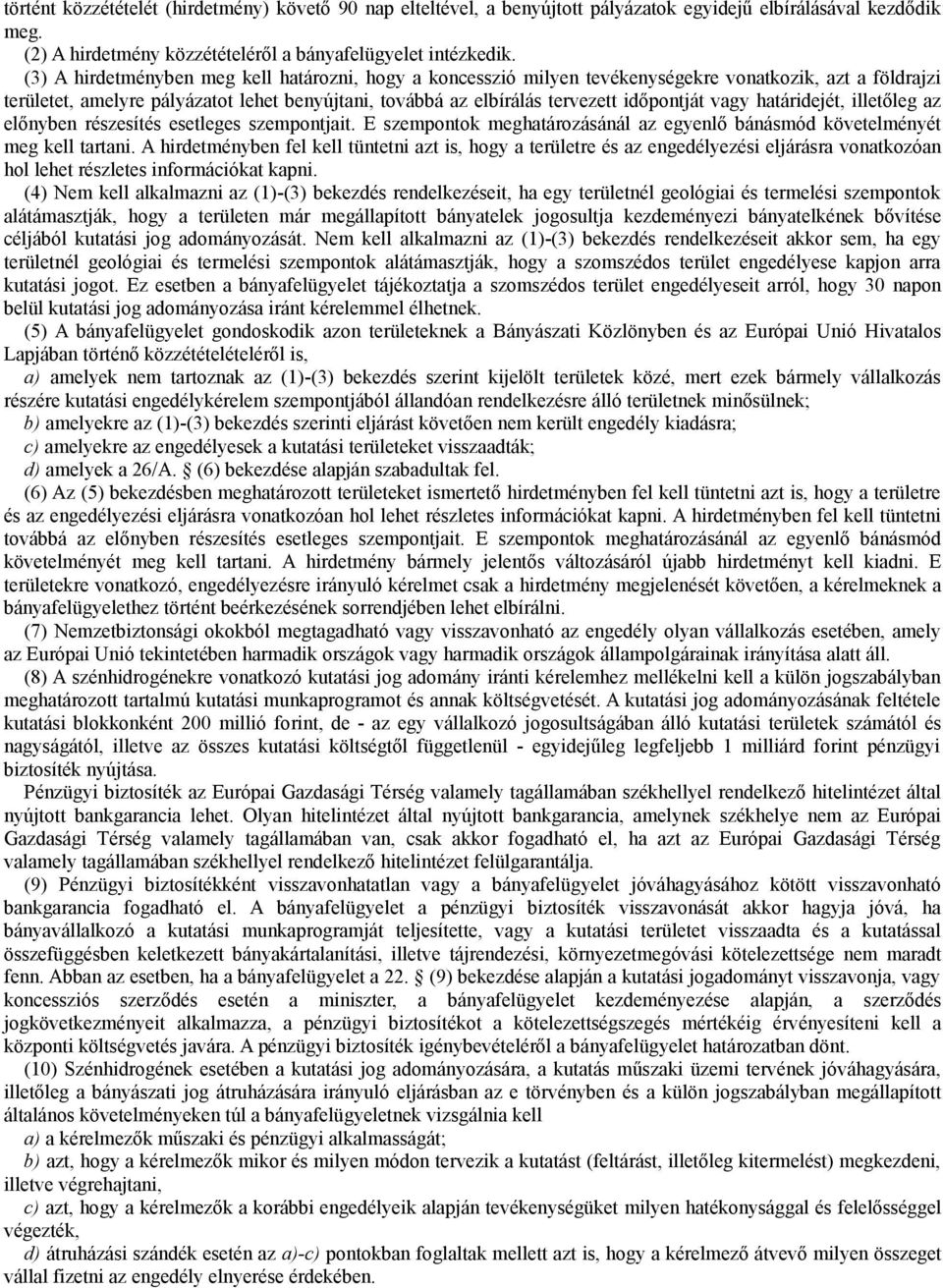 vagy határidejét, illetőleg az előnyben részesítés esetleges szempontjait. E szempontok meghatározásánál az egyenlő bánásmód követelményét meg kell tartani.