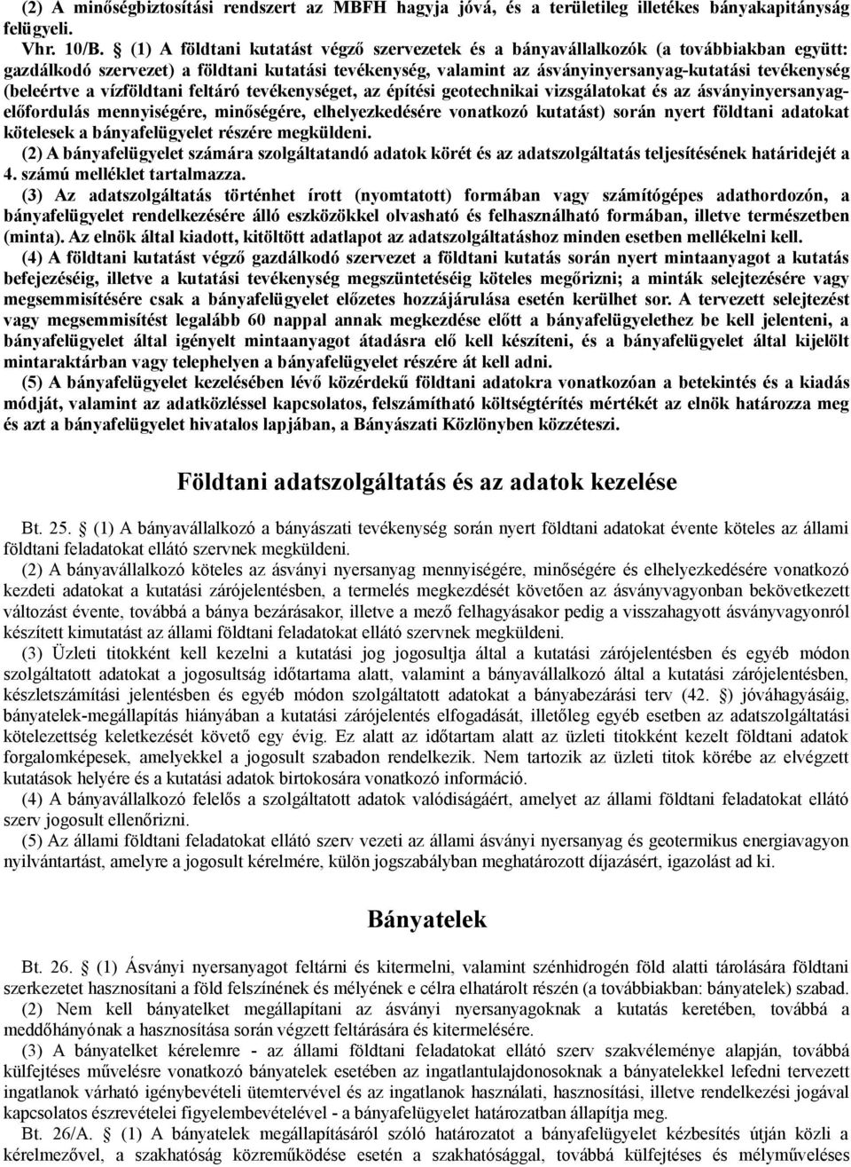 (beleértve a vízföldtani feltáró tevékenységet, az építési geotechnikai vizsgálatokat és az ásványinyersanyagelőfordulás mennyiségére, minőségére, elhelyezkedésére vonatkozó kutatást) során nyert