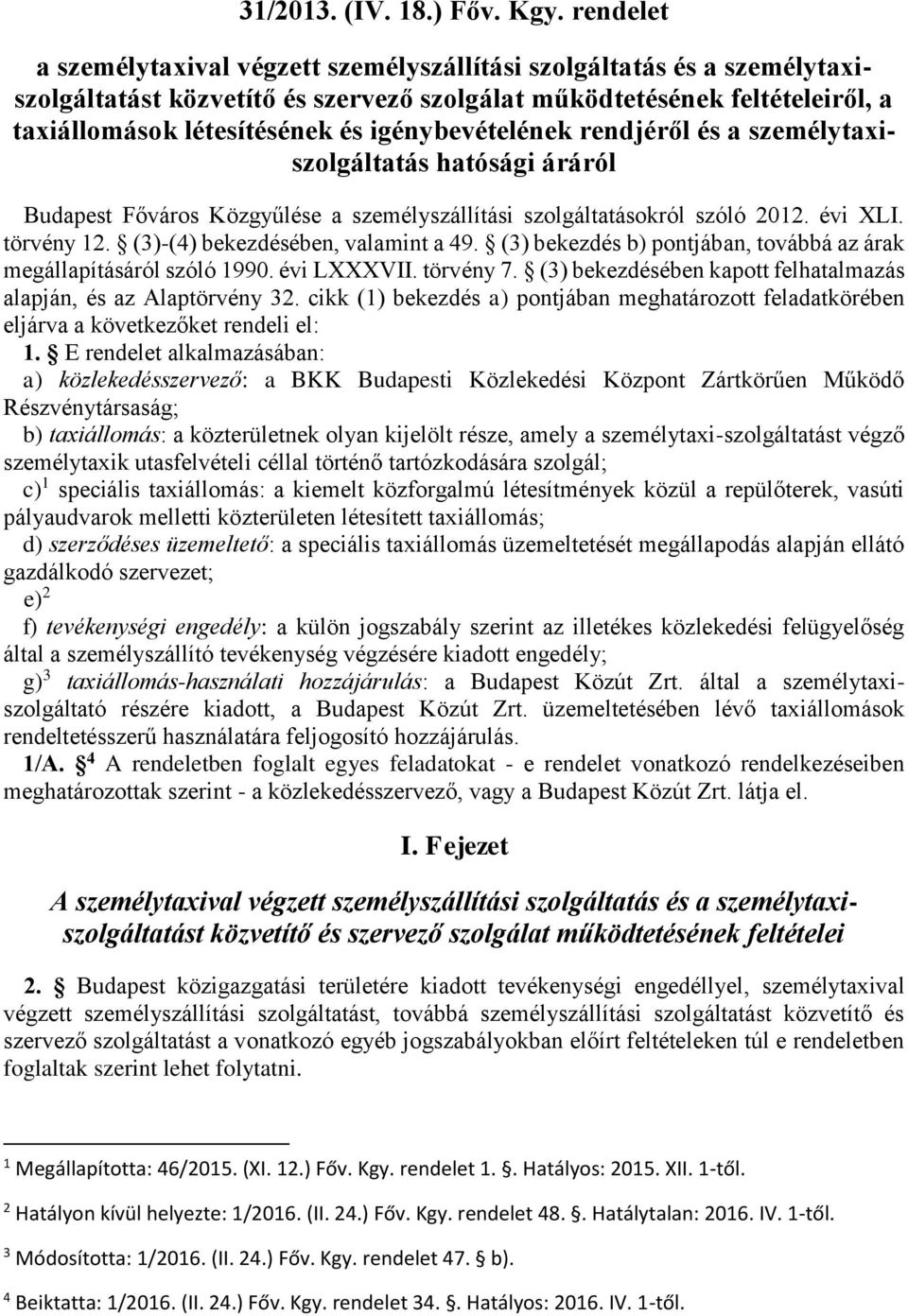 igénybevételének rendjéről és a személytaxiszolgáltatás hatósági áráról Budapest Főváros Közgyűlése a személyszállítási szolgáltatásokról szóló 2012. évi XLI. törvény 12.