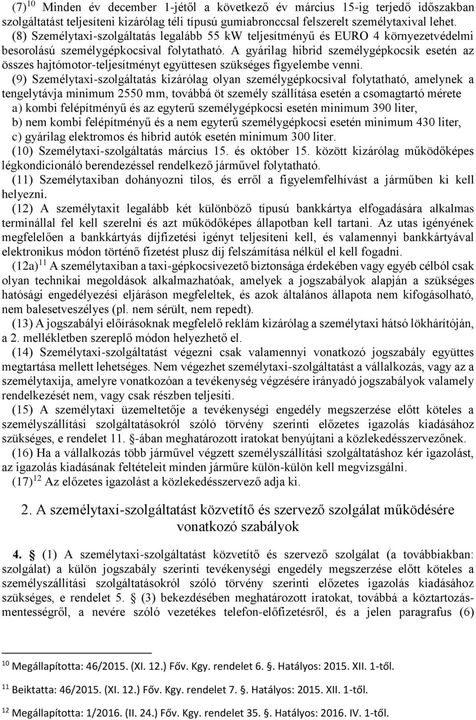 A gyárilag hibrid személygépkocsik esetén az összes hajtómotor-teljesítményt együttesen szükséges figyelembe venni.