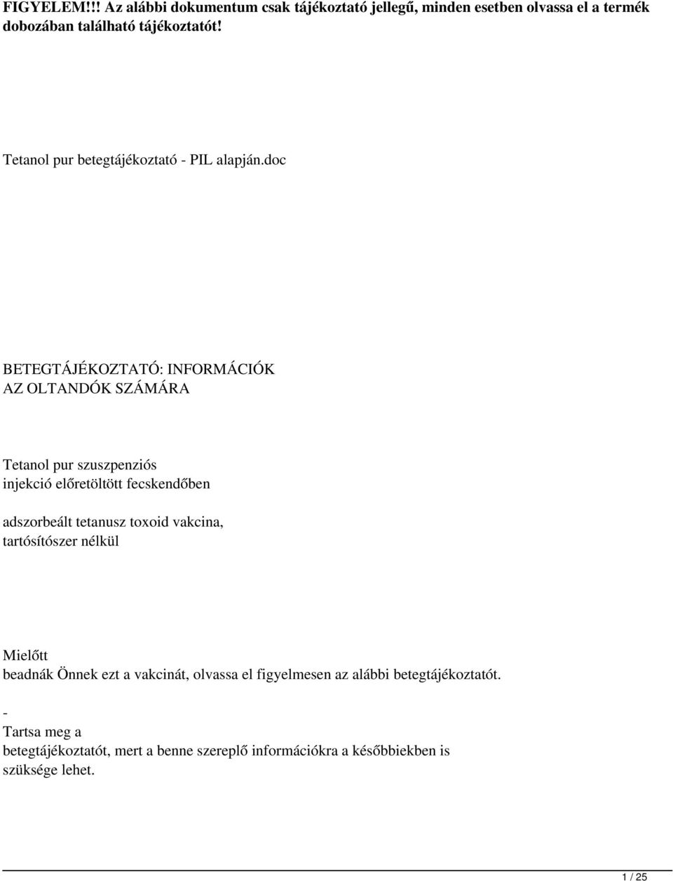 doc BETEGTÁJÉKOZTATÓ: INFORMÁCIÓK AZ OLTANDÓK SZÁMÁRA Tetanol pur szuszpenziós injekció előretöltött fecskendőben adszorbeált tetanusz