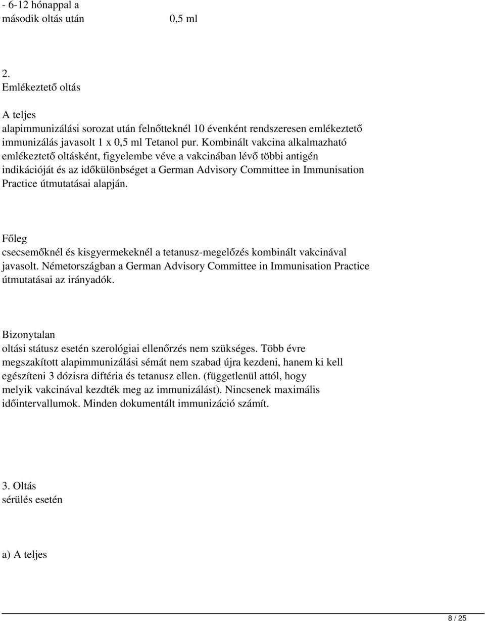 útmutatásai alapján. Főleg csecsemőknél és kisgyermekeknél a tetanusz-megelőzés kombinált vakcinával javasolt.