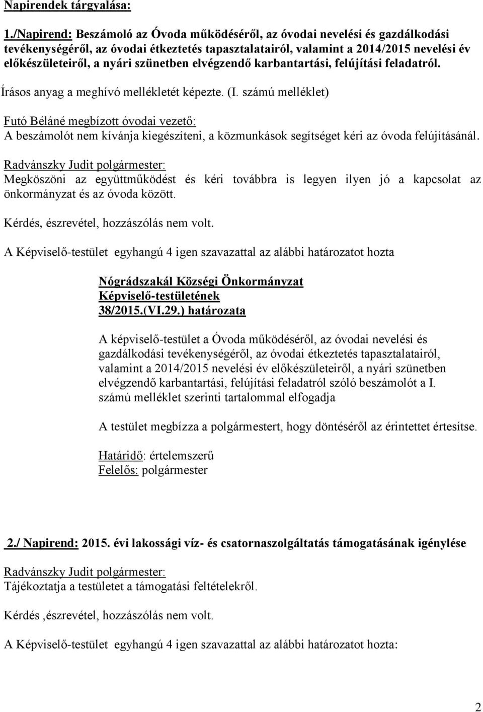 szünetben elvégzendő karbantartási, felújítási feladatról. Írásos anyag a meghívó mellékletét képezte. (I.