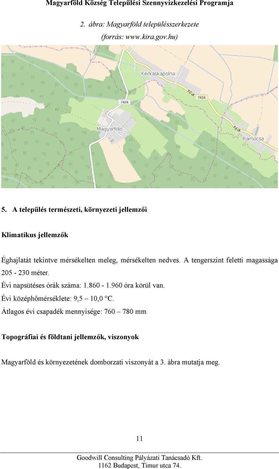 A tengerszint feletti magassága 205-230 méter. Évi napsütéses órák száma: 1.860-1.960 óra körül van.