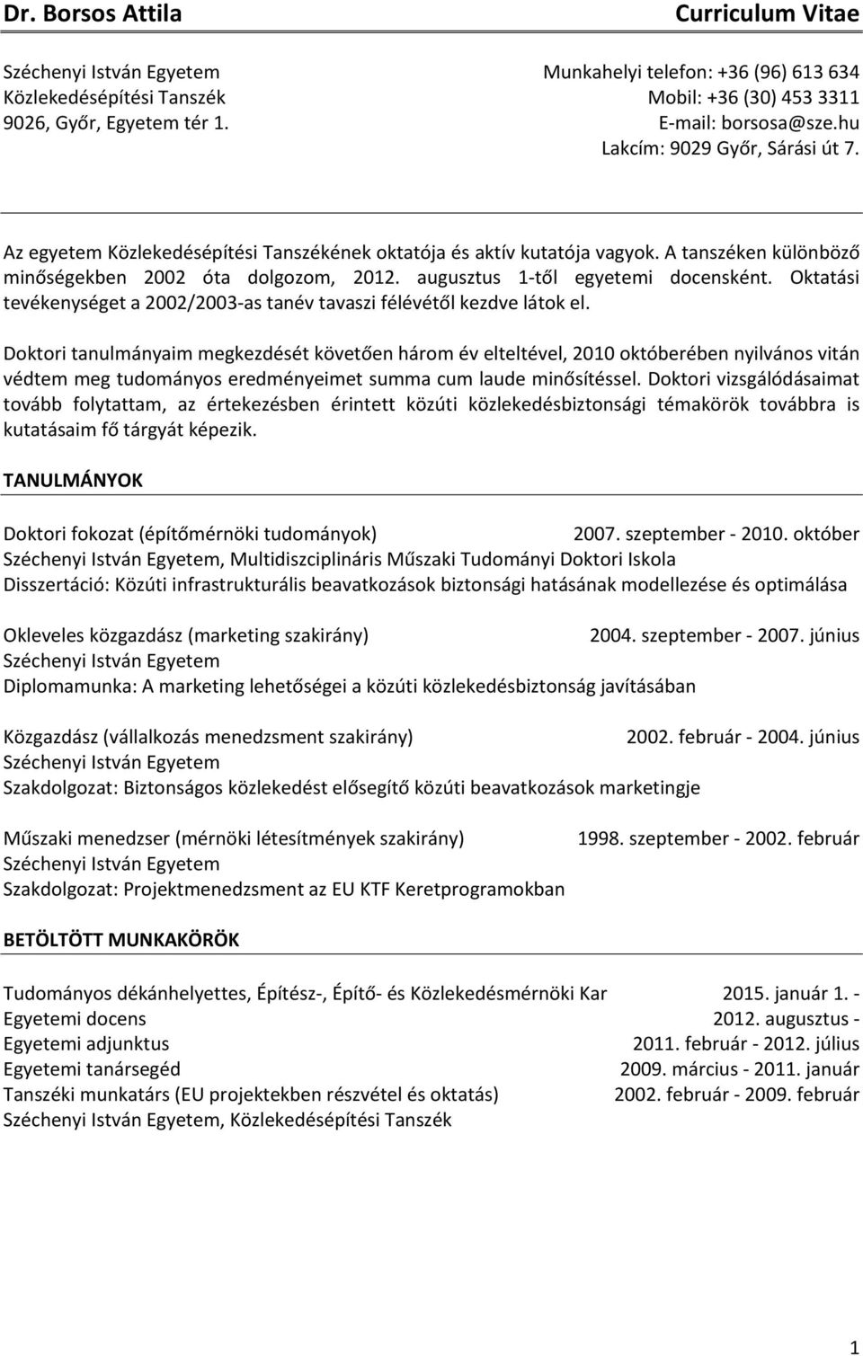 augusztus 1-től egyetemi docensként. Oktatási tevékenységet a 2002/2003-as tanév tavaszi félévétől kezdve látok el.