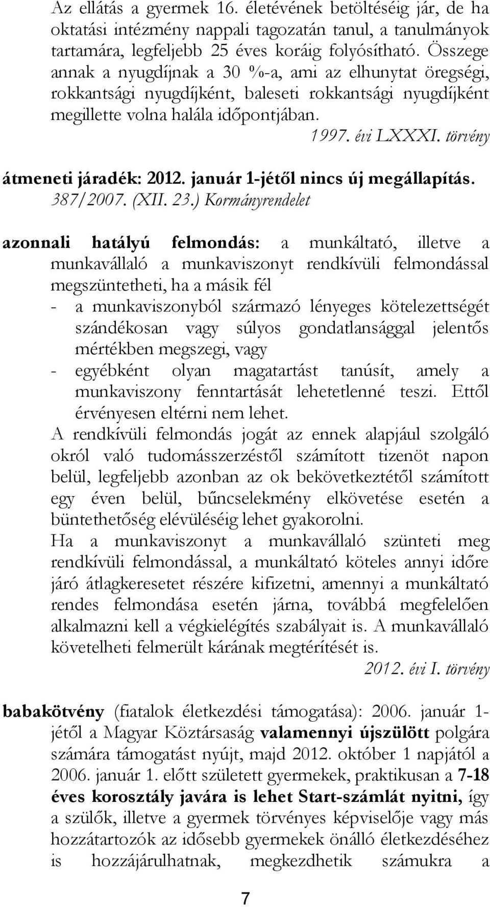 törvény átmeneti járadék: 2012. január 1-jétől nincs új megállapítás. 387/2007. (XII. 23.