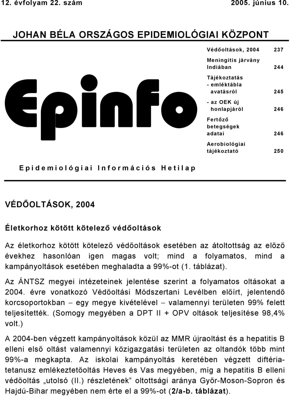 246 Aerobiológiai tájékoztató 250 Epidemiológiai Információs Hetilap VÉDŐOLTÁSOK, 2004 Életkorhoz kötött kötelező védőoltások Az életkorhoz kötött kötelező védőoltások esetében az átoltottság az