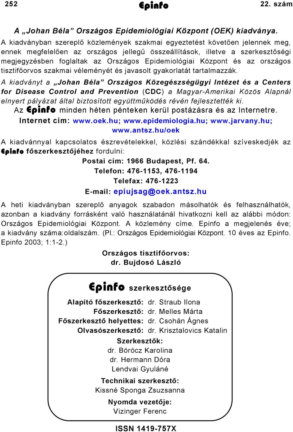 Epidemiológiai Központ és az országos tisztifőorvos szakmai véleményét és javasolt gyakorlatát tartalmazzák.