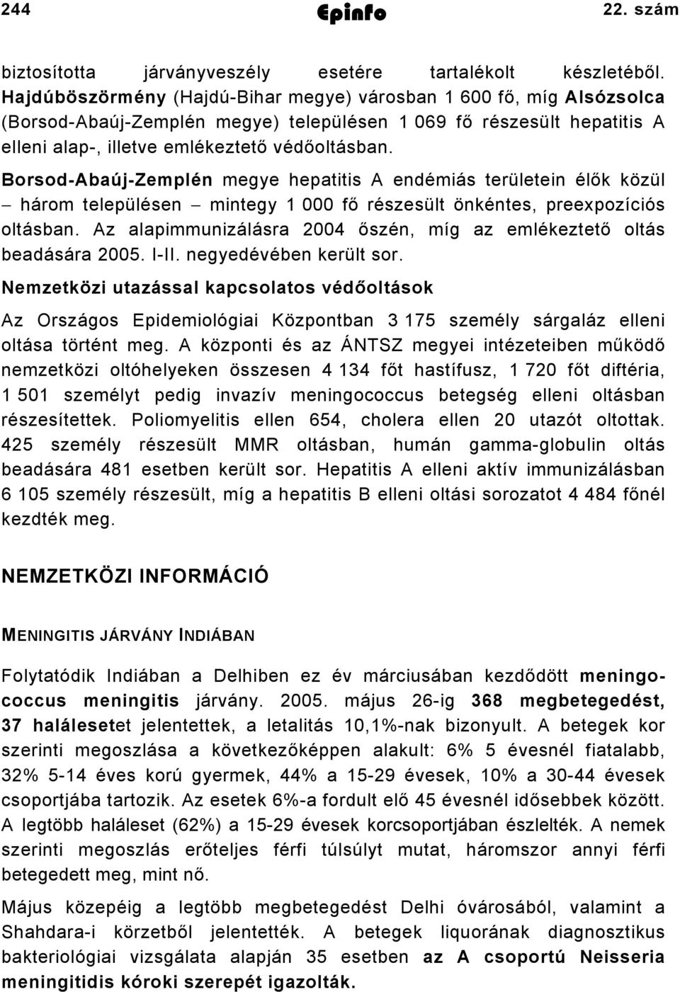 Borsod-Abaúj-Zemplén megye hepatitis A endémiás területein élők közül három településen mintegy 000 fő részesült önkéntes, preexpozíciós oltásban.