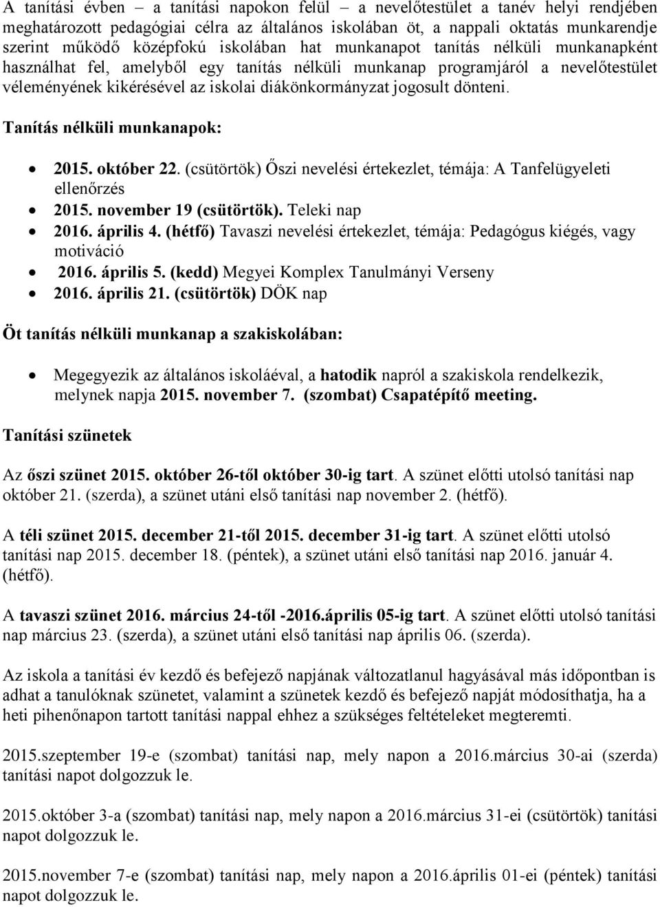 dönteni. Tanítás nélküli munkanapok: 2015. október 22. (csütörtök) Őszi nevelési értekezlet, témája: A Tanfelügyeleti ellenőrzés 2015. november 19 (csütörtök). Teleki nap 2016. április 4.