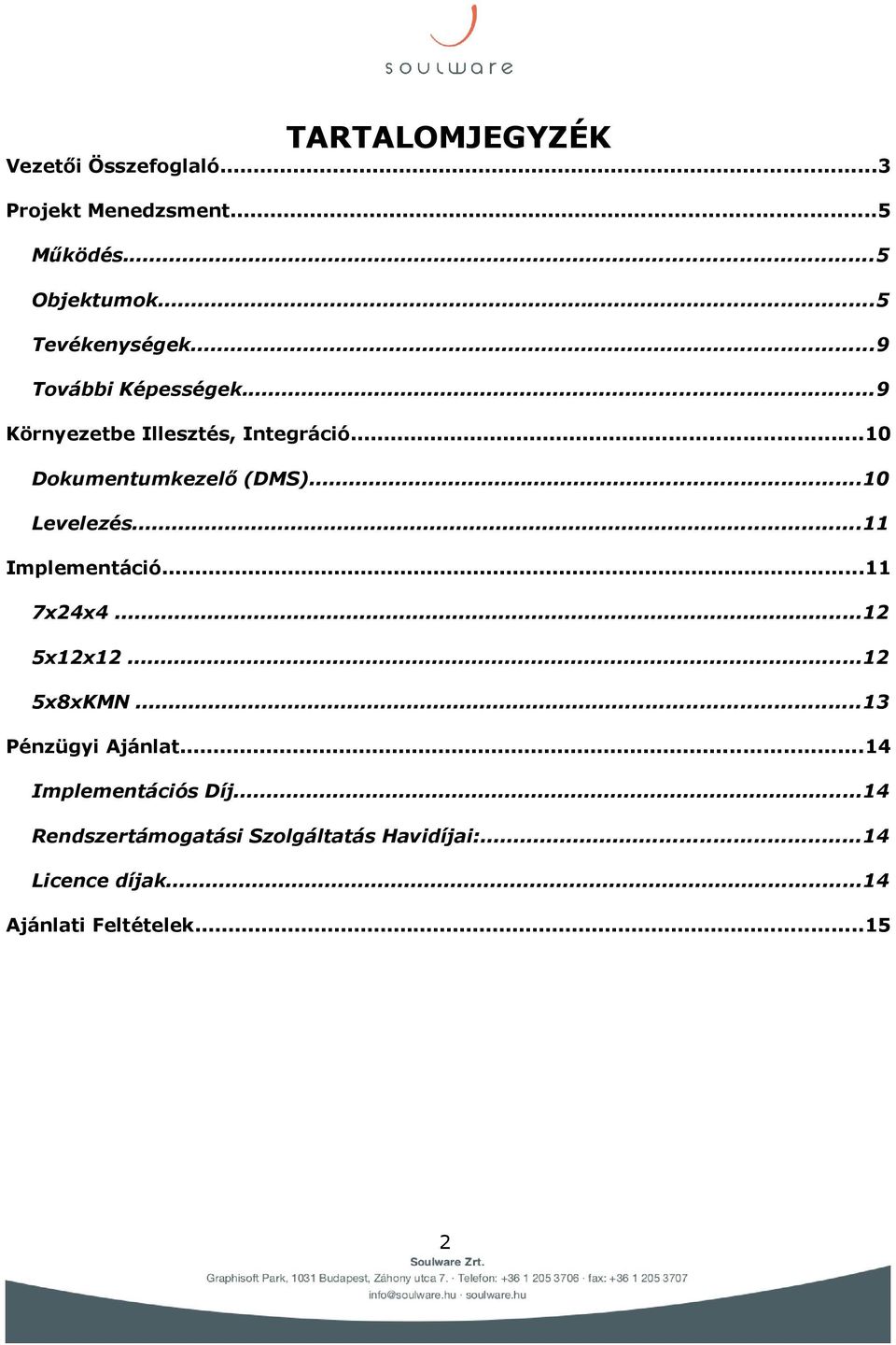 ..10 Dokumentumkezelő (DMS)...10 Levelezés...11 Implementáció...11 7x24x4...12 5x12x12...12 5x8xKMN.