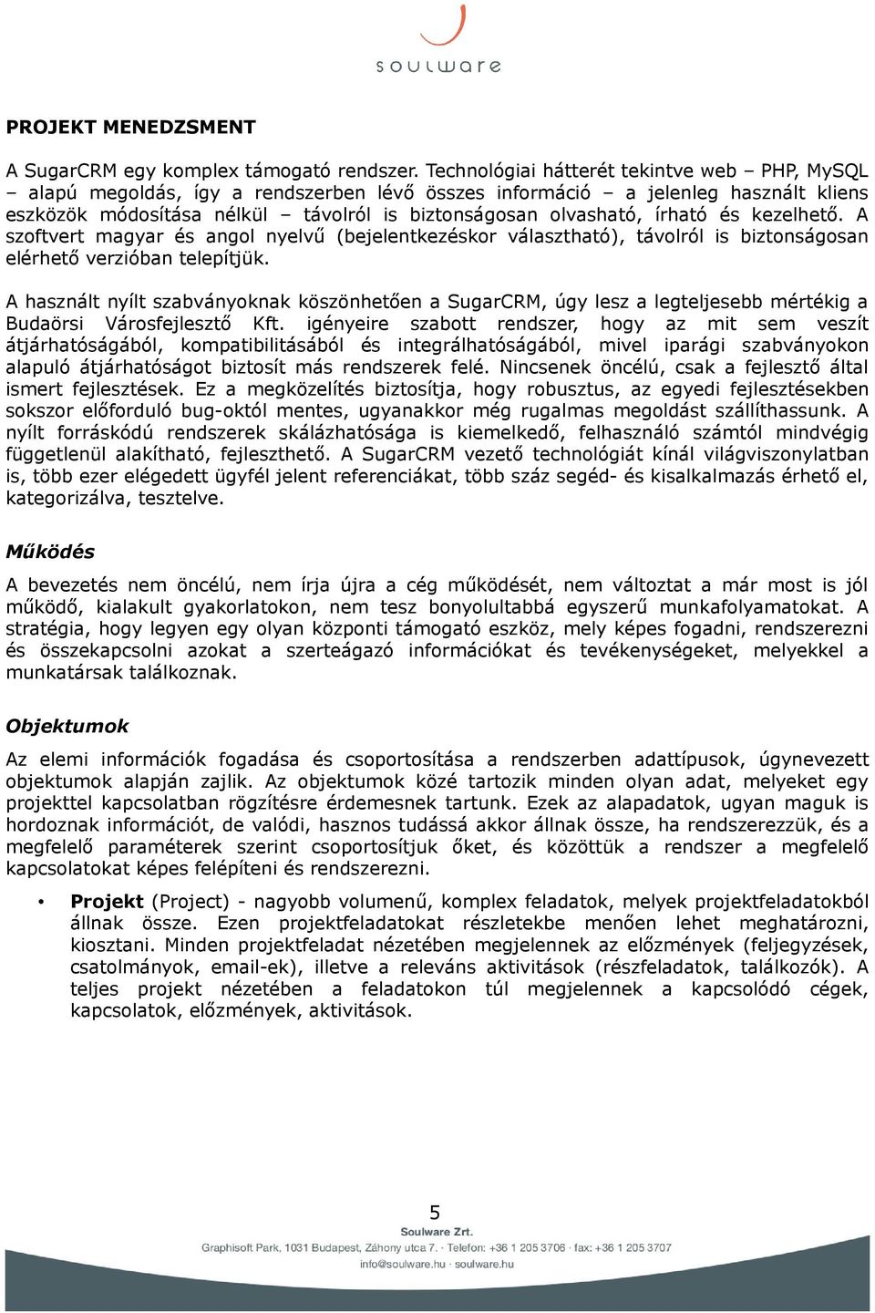 írható és kezelhető. A szoftvert magyar és angol nyelvű (bejelentkezéskor választható), távolról is biztonságosan elérhető verzióban telepítjük.