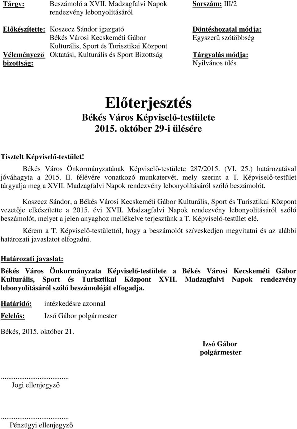 Kulturális és Sport Bizottság bizottság: Döntéshozatal módja: Egyszerű szótöbbség Tárgyalás módja: Nyilvános ülés Előterjesztés Békés Város Képviselő-testülete 2015.