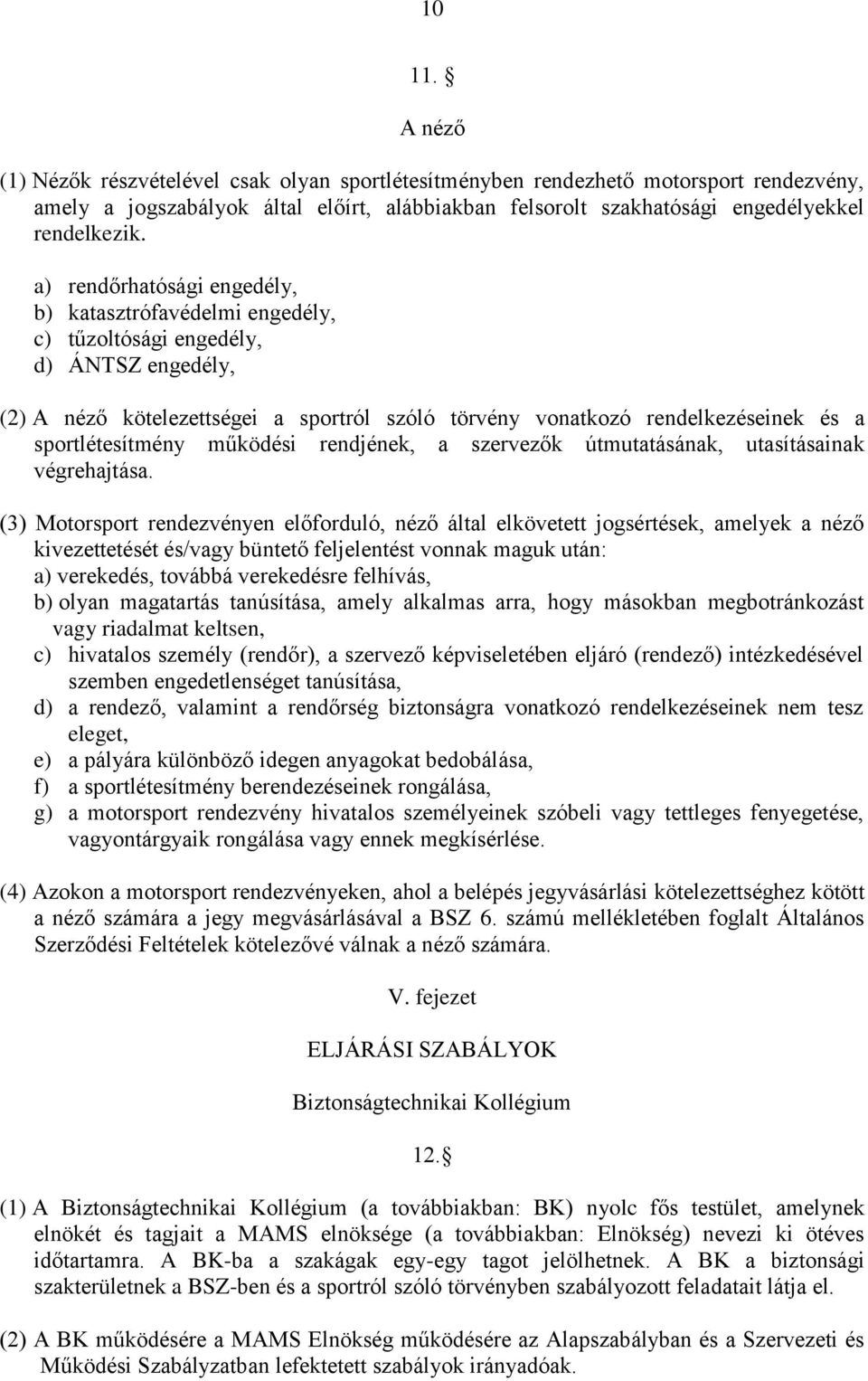 sportlétesítmény működési rendjének, a szervezők útmutatásának, utasításainak végrehajtása.