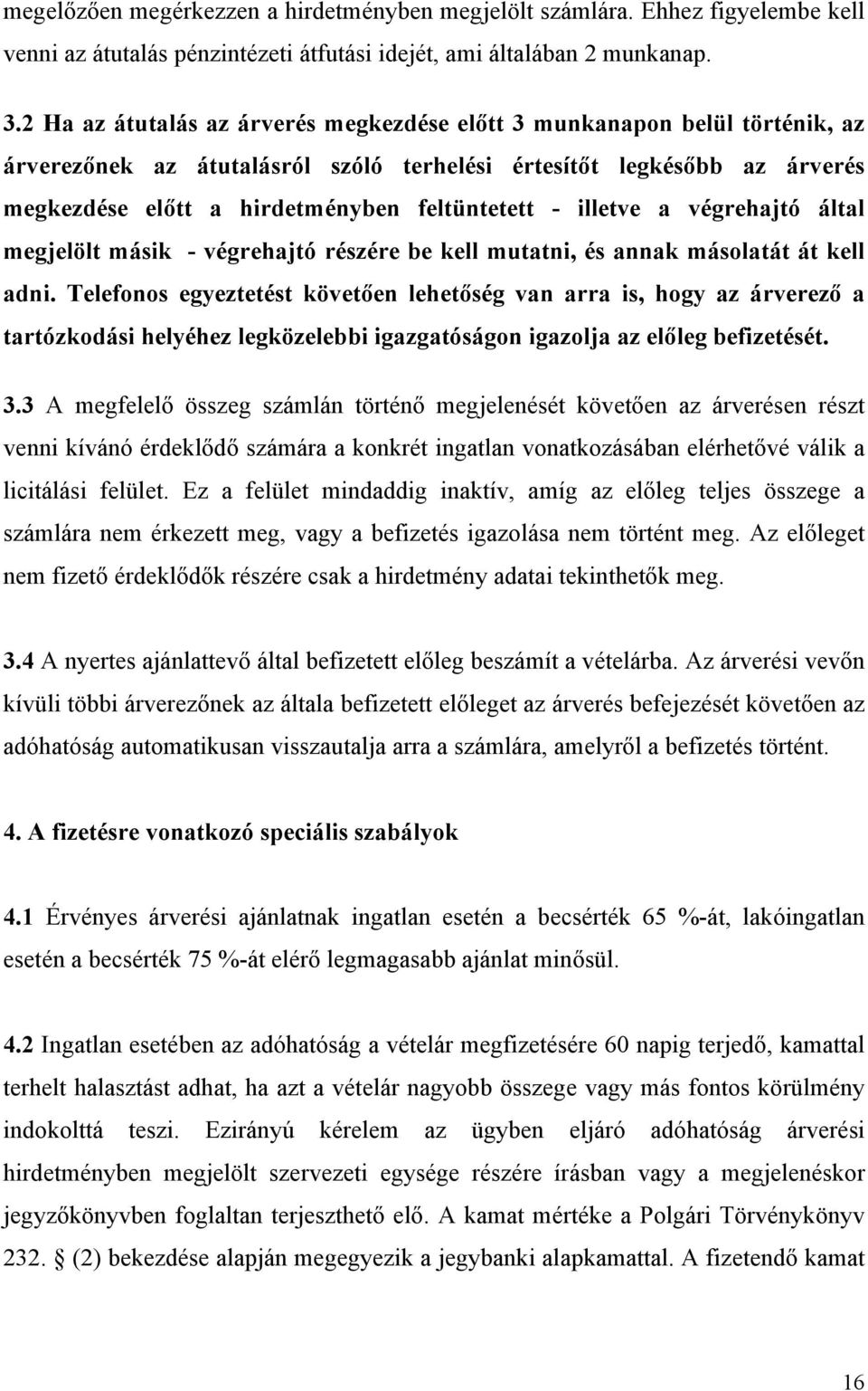 illetve a végrehajtó által megjelölt másik - végrehajtó részére be kell mutatni, és annak másolatát át kell adni.