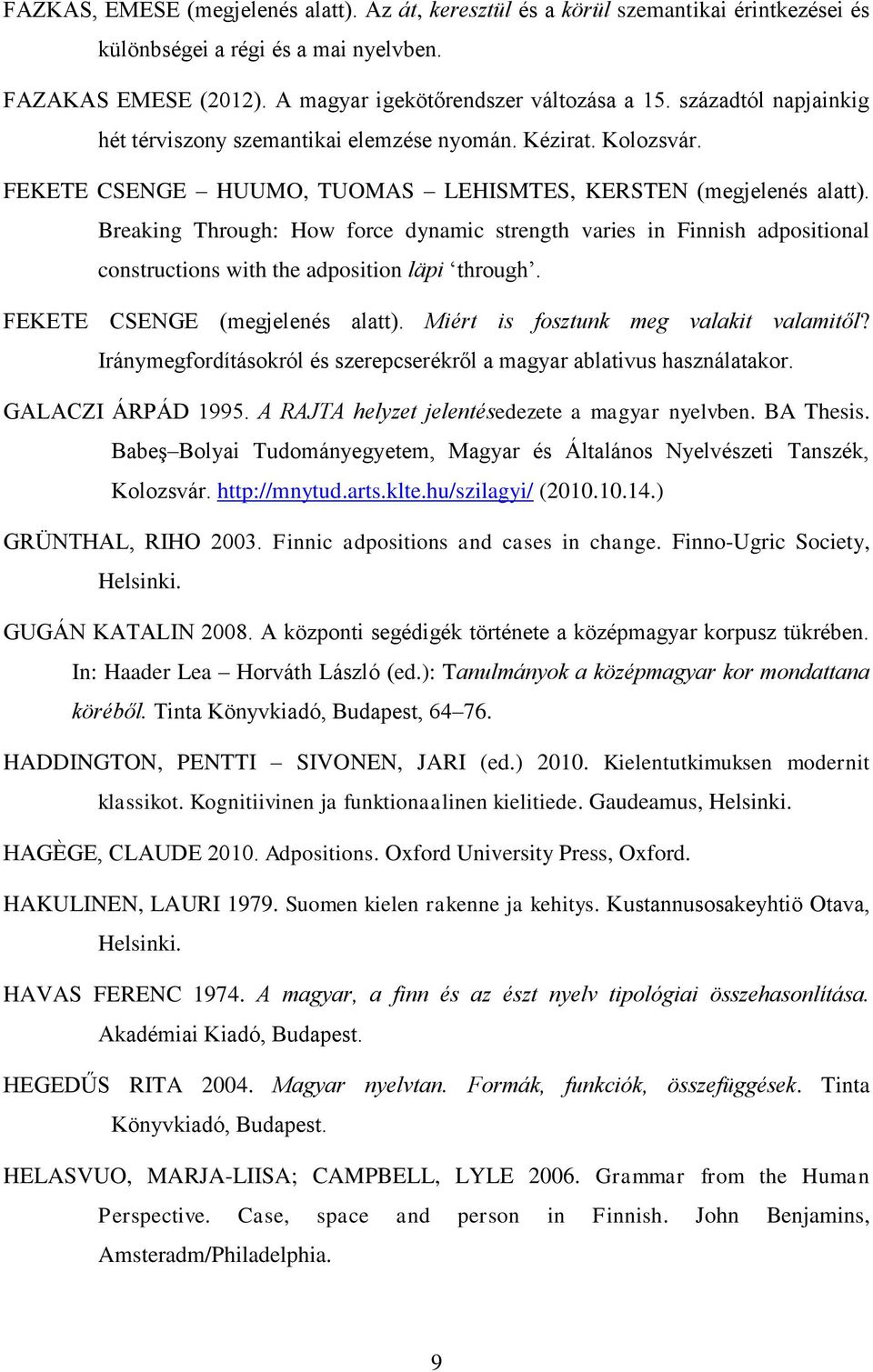 Breaking Through: How force dynamic strength varies in Finnish adpositional constructions with the adposition läpi through. FEKETE CSENGE (megjelenés alatt). Miért is fosztunk meg valakit valamitől?