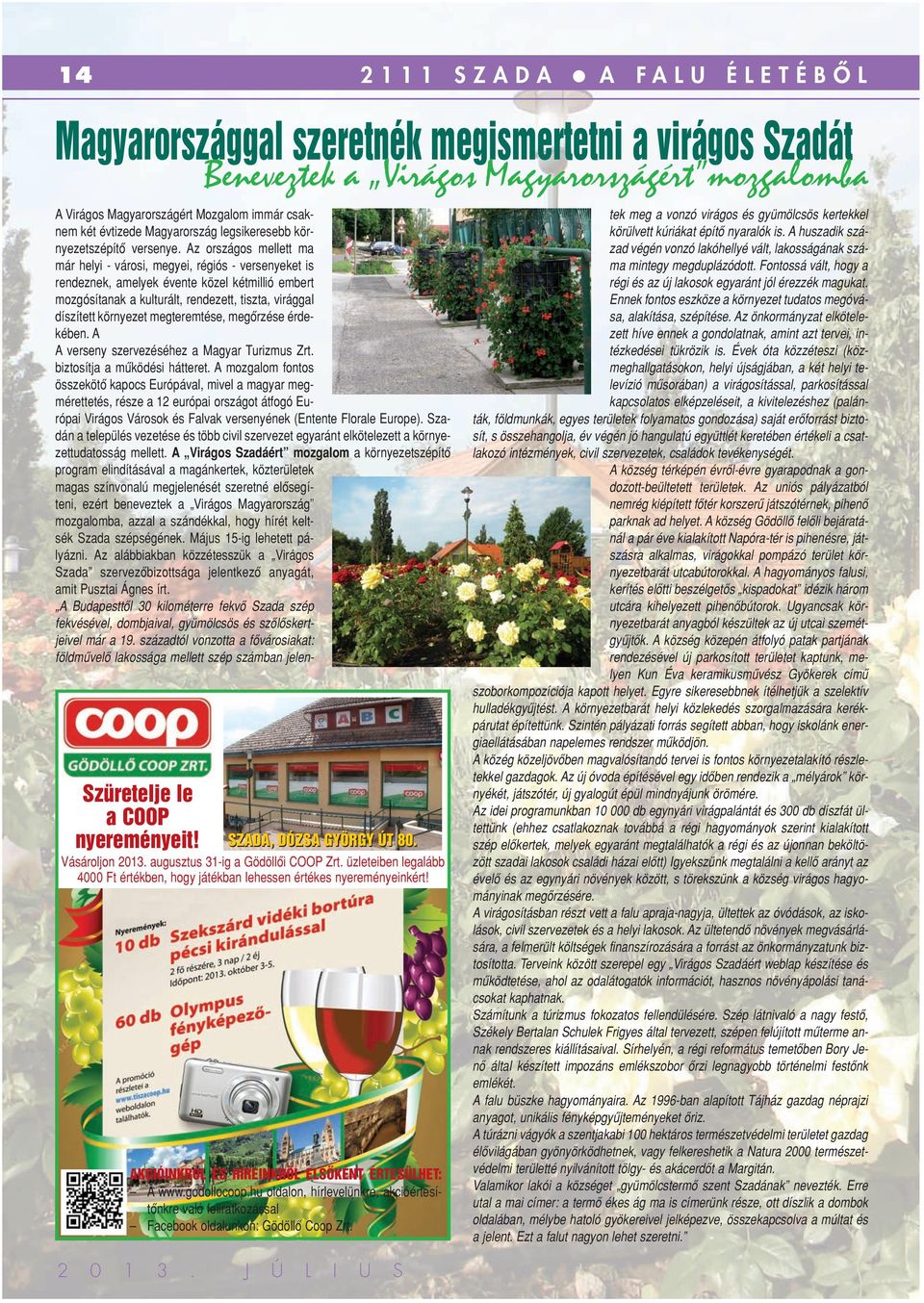 godollocoop.hu oldalon, hírlevelünkre, akcióértesítônkre való feliratkozással Facebook oldalunkon: Gödöllô Coop Zrt.