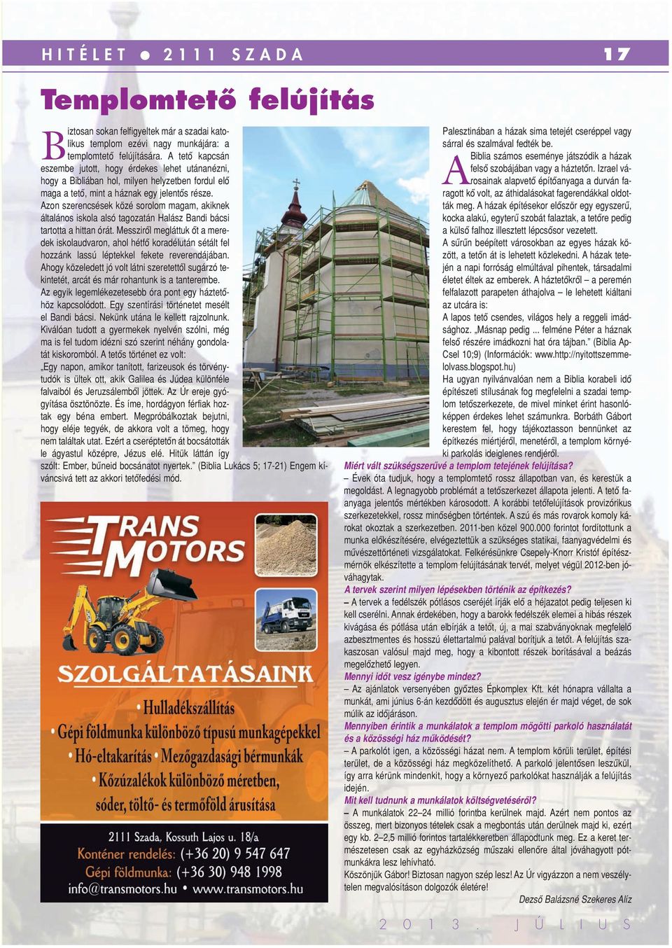 Azon szerencsések közé sorolom magam, akiknek általános iskola alsó tagozatán Halász Bandi bácsi tartotta a hittan órát.