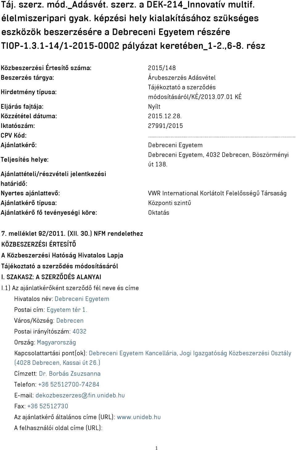 01 KÉ Eljárás fajtája: Nyílt Közzététel dátuma: 2015.12.28.