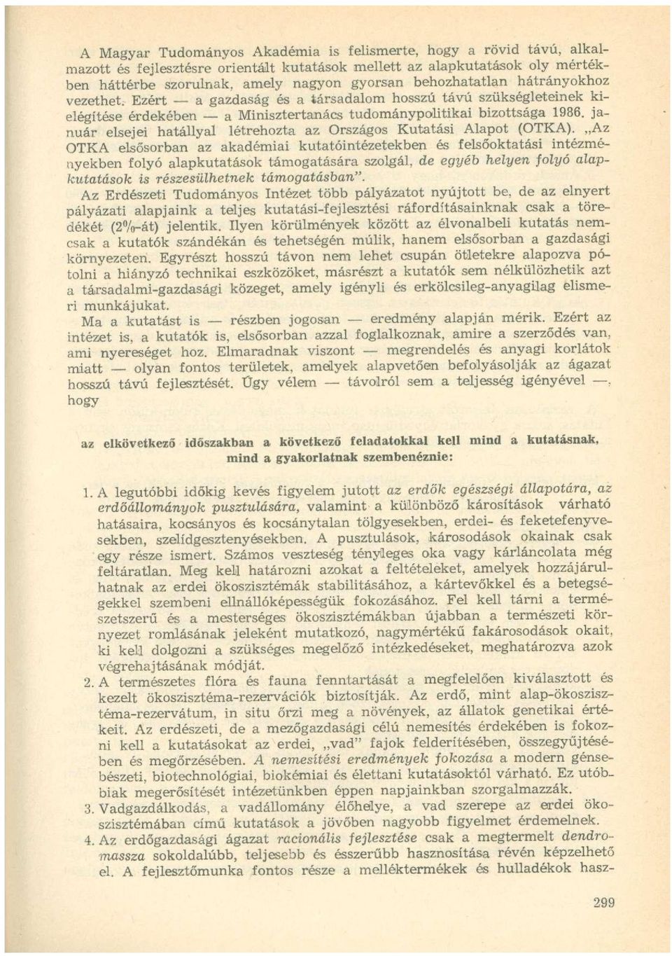 január elsejei hatállyal létrehozta az Országos Kutatási Alapot (OTKA).