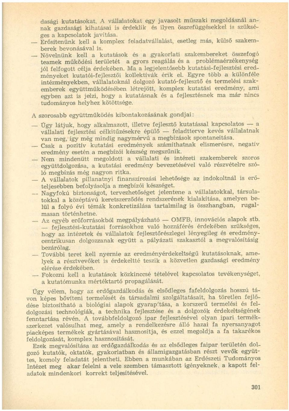 Növelnünk kell a kutatások és a gyakorlati szakembereket összefogó teamek működési területét a gyors reagálás és a problémaérzékenység jól felfogott célja érdekében.