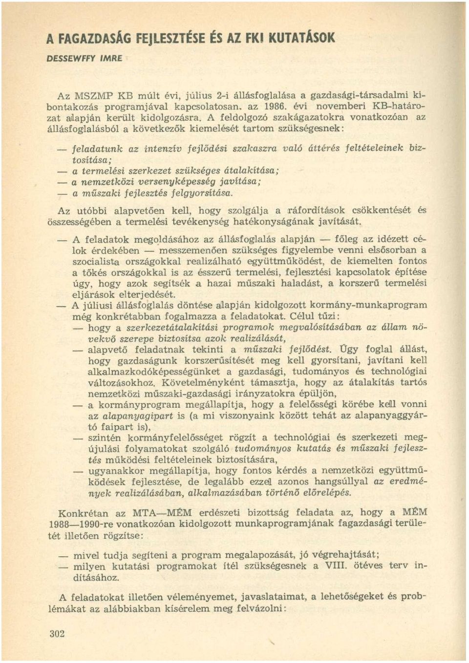 A feldolgozó szakágazatokra vonatkozóan az állásfoglalásból a következők kiemelését tartom szükségesnek: feladatunk az intenzív fejlődési szakaszra való áttérés féltételeinek biztosítása; a termelési