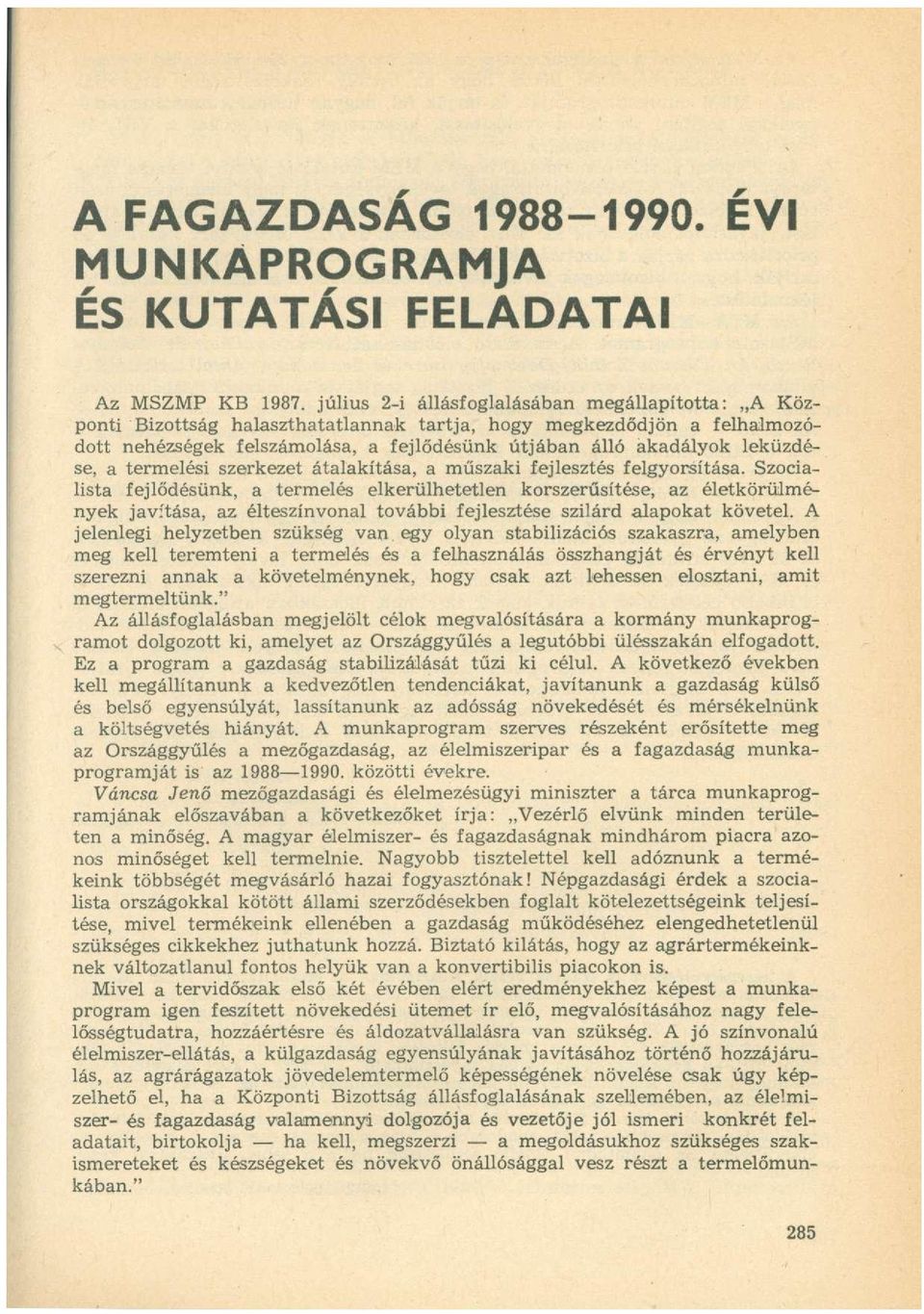 leküzdése, a termelési szerkezet átalakítása, a műszaki fejlesztés felgyorsítása.