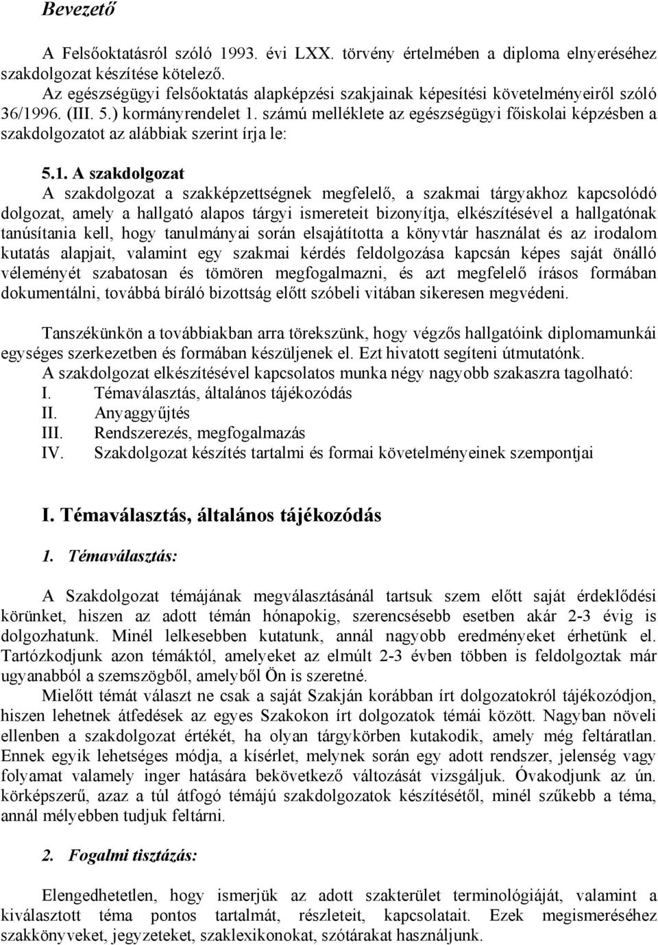 számú melléklete az egészségügyi főiskolai képzésben a szakdolgozatot az alábbiak szerint írja le: 5.1.