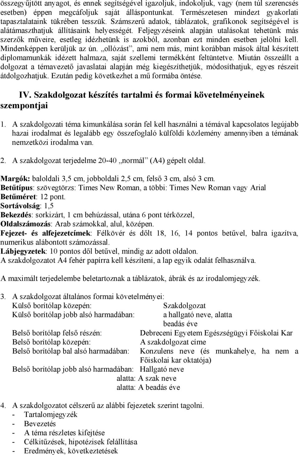 Feljegyzéseink alapján utalásokat tehetünk más szerzők műveire, esetleg idézhetünk is azokból, azonban ezt minden esetben jelölni kell. Mindenképpen kerüljük az ún.