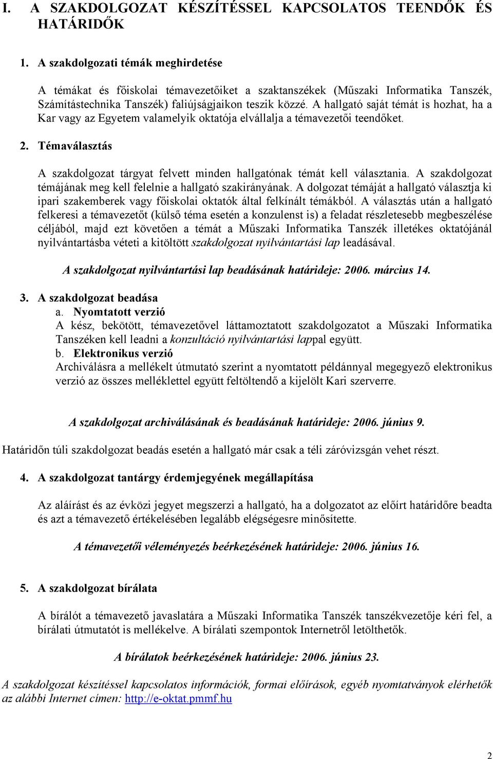 A hallgató saját témát is hozhat, ha a Kar vagy az Egyetem valamelyik oktatója elvállalja a témavezetői teendőket. 2.