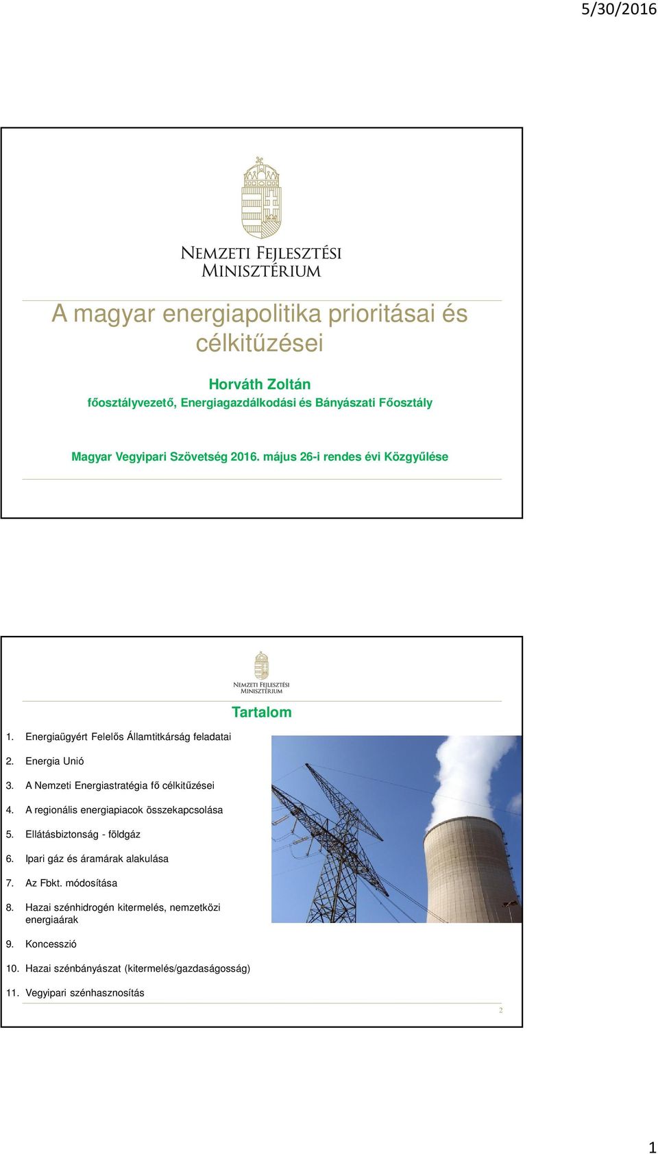 A Nemzeti Energiastratégia fő célkitűzései 4. A regionális energiapiacok összekapcsolása 5. Ellátásbiztonság - földgáz 6.