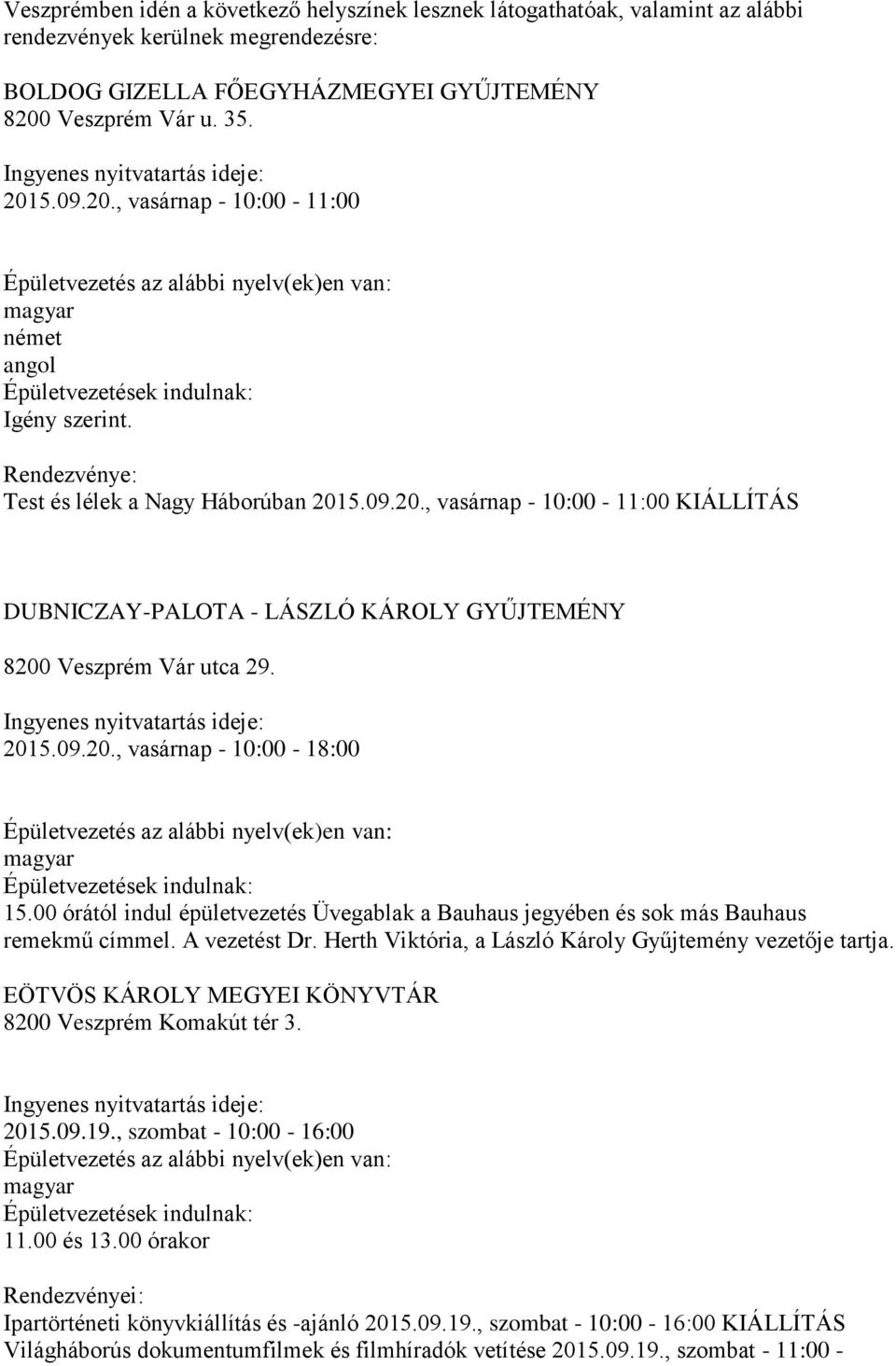 00 órától indul épületvezetés Üvegablak a Bauhaus jegyében és sok más Bauhaus remekmű címmel. A vezetést Dr. Herth Viktória, a László Károly Gyűjtemény vezetője tartja.