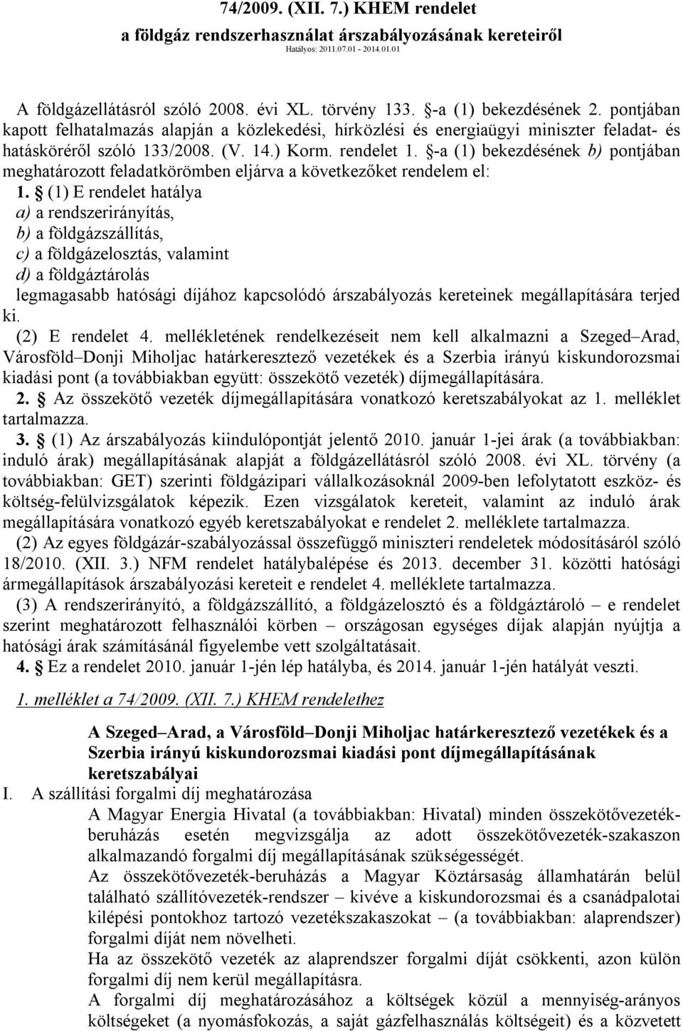 -a (1) bekezdésének b) pontjában meghatározott feladatkörömben eljárva a következőket rendelem el: 1.