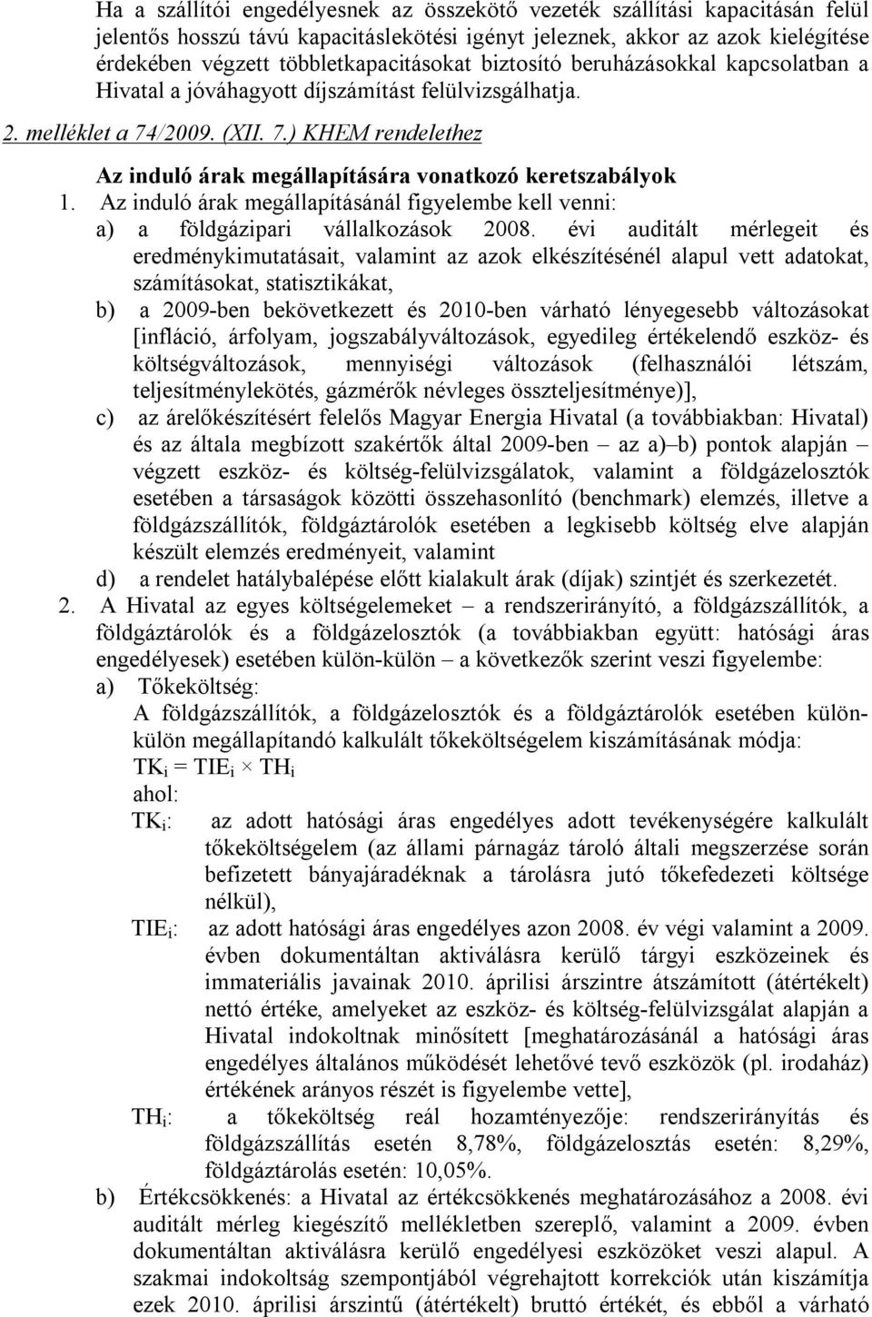 Az induló árak megállapításánál figyelembe kell venni: a) a földgázipari vállalkozások 2008.