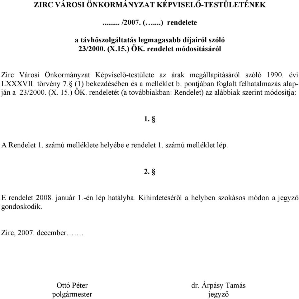 pontjában foglalt felhatalmazás alapján a 23/2000. (X. 15.) ÖK. rendeletét (a továbbiakban: Rendelet) az alábbiak szerint módosítja: 1. A Rendelet 1.