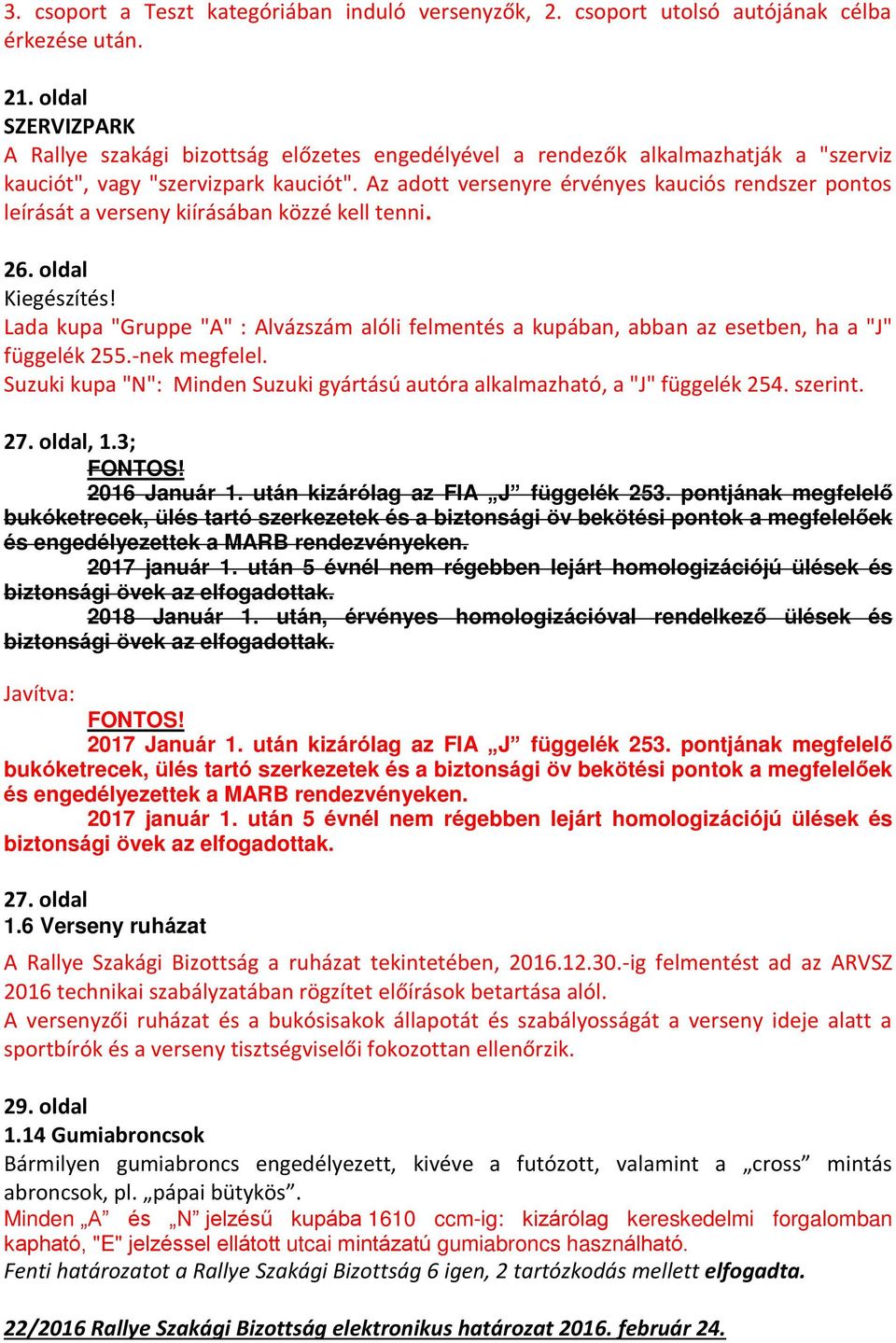 Az adott versenyre érvényes kauciós rendszer pontos leírását a verseny kiírásában közzé kell tenni. 26. oldal Kiegészítés!