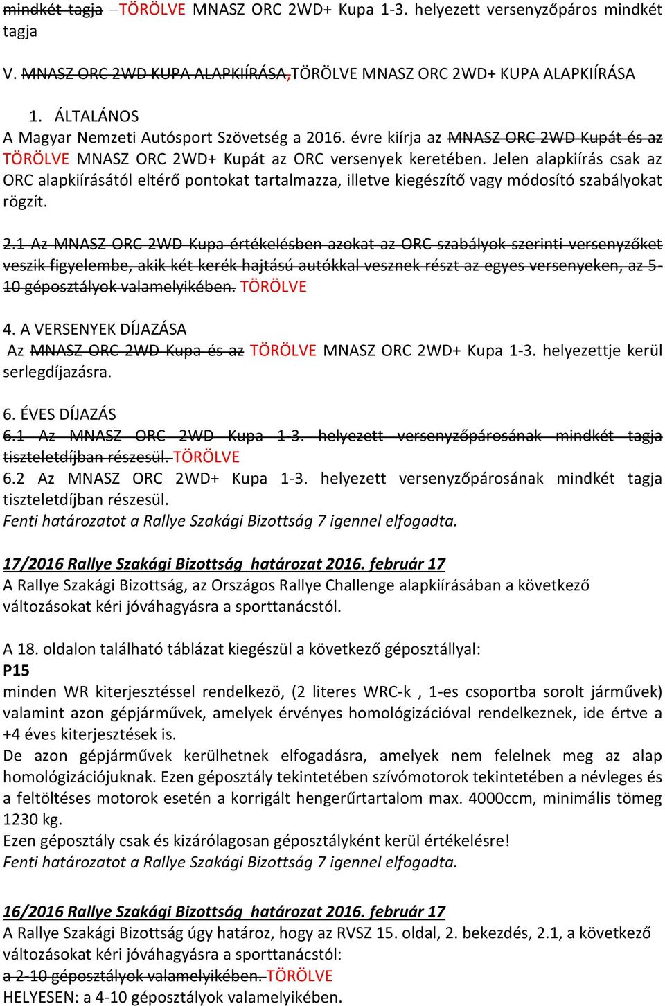 Jelen alapkiírás csak az ORC alapkiírásától eltérő pontokat tartalmazza, illetve kiegészítő vagy módosító szabályokat rögzít. 2.