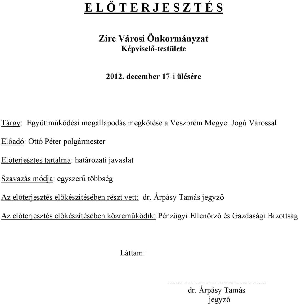 polgármester Előterjesztés tartalma: határozati javaslat Szavazás módja: egyszerű többség Az előterjesztés