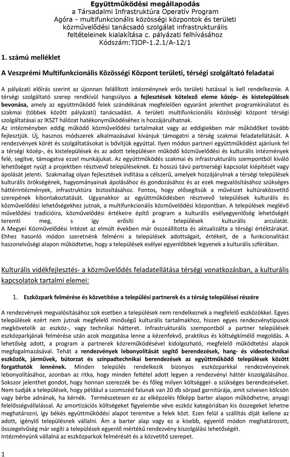 1/A-12/1 A Veszprémi Multifunkcionális Közösségi Központ területi, térségi szolgáltató feladatai A pályázati előírás szerint az újonnan felállított intézménynek erős területi hatással is kell