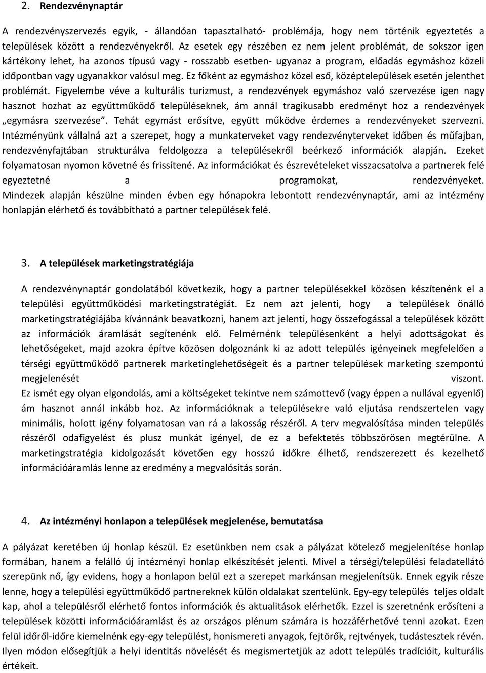 meg. Ez főként az egymáshoz közel eső, középtelepülések esetén jelenthet problémát.